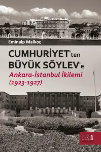 CUMHURİYET'TEN BÜYÜK SÖYLEV'E ANKARA - İSTANBUL İKİLEMİ (1923-1927)