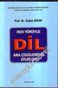 Her Yönüyle Dil: Ana Çizgileriyle Dilbilim -