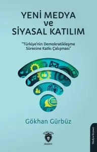 Yeni Medya ve Siyasal Katılım;Türkiye’nin Demokratikleşme Sürecine Katkı Çalışması