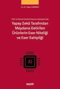 Yapay Zekâ Tarafından Meydana Getirilen Ürünlerin Eser Niteliği ve Eser Sahipliği