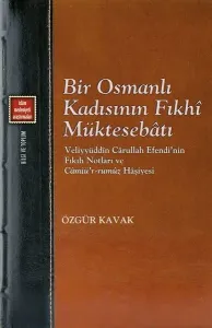 Bir Osmanlı Kadısının Fıkhi Müktesebatı;Veliyyüddîn Carullah Efendi'nin Fıkıh Notları ve Camiü'r-rumûz Haşiyesi