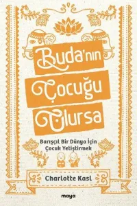 Buda’nın Çocuğu Olursa;Barışçıl Bir Dünya İçin Çocuk Yetiştirmek