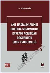 Akıl Hastalıklarının Hukukta Sorumluluk Kavramı Açısından Doğurduğu Sınır Problemleri -