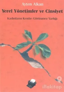 Yerel Yönetimler ve Cinsiyet Kadınların Kentte Görünmez Varlığı
