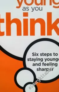 You Can Be As Young As You Think: Six Steps to Staying Younger and Feeling Sharper -        2009