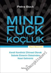 Mind Fuck = Beyni Becermek: Koçluk - Kendi Kendinizi Zihinsel Olarak Sabote Etmenin Üstesinden Nasıl Gelirsiniz? -        2015