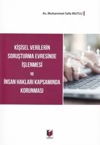 Kişisel Verilerin Soruşturma Evresinde İşlenmesi ve İnsan Hakları Kapsamında Korunması