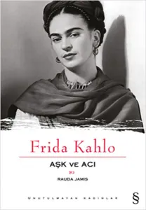 Frida Kahlo; Aşk ve Acı