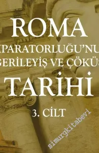 Roma İmparatorluğu'nun Gerileyiş ve Çöküş Tarihi Cilt 3 -