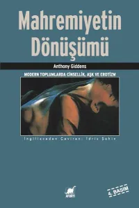 Mahremiyetin Dönüşümü; Modern Toplumlarda Cinsellik Aşk ve Erotizm