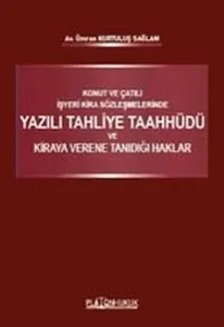 Konut ve Çatılı İşyeri Kira Sözleşmelerinde Yazılı Tahliye Taahhüdü ve Kiraya Verene Tanıdığı Haklar