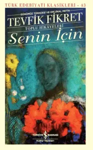 Senin İçin (Günümüz Türkçesi Orijinal Metin)
