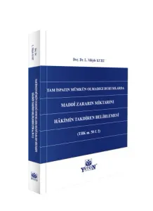 Tam İspatın Mümkün Olmadığı Durumlarda Maddî Zararın Miktarını Hâkimin Takdiren Belirlemesi