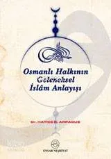 Osmanlı Halkının Geleneksel İslâm Anlayışı