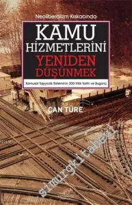 Neoliberalizm Kıskacında Kamu Hizmetlerini Yeniden Düşünmek : Kamusal Taşıyıcılık Sisteminin 300 Yıllık Tarihi ve Bugünü -