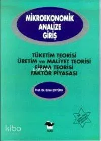Mikroekonomik Analize Giriş;tüketim Teorisi, Üretim ve Maliyet Teorisi Firma Teorisi Faktör Piyasası