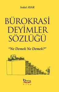 Bürokrasi Deyimler Sözlüğü "Ne Demek Ne Demek?"
