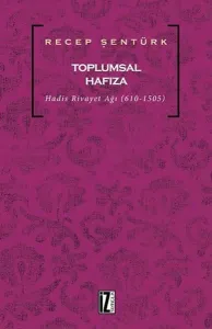 Toplumsal Hafıza; Hadis Rivayet Ağı (610-1505)