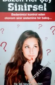 Bazen Her Şey Sinirsel: Bedenimizi Kontrol Eden Otonom Sinir Sistemine Bir Bakış -        2015