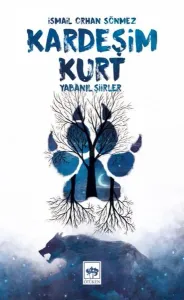 Kardeşim Kurt; Yabanıl Şiirler
