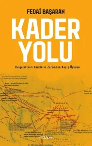 Kader Yolu; Bulgaristanlı Türklerin Zulümden Kaçış Öyküsü