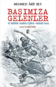 Başımıza Gelenler; 93 Harbinde Anadolu Cephesi - Ruslarla Savaşın Hatıraları