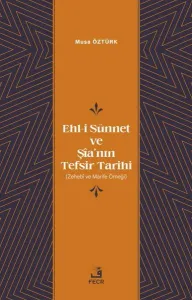 Ehl-i Sünnet ve Şîa’nın Tefsir Tarihi;(Zehebî ve Marife Örneği)