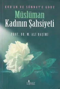 Kur'an ve Sünnet'e Göre Müslüman Kadının Şahsiyeti