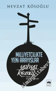 Milliyetçilikte Yeni Arayışlar: Yahya Kemal ( Hayatı ve Düşünce Dünyası ) -
