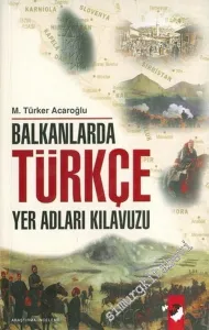 Balkanlar'da Türkçe Yer Adları Kılavuzu -         2006