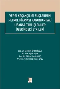 Vergi Kaçakçılığı Suçlarının Petrol Piyasası Kanunu'ndaki Lisansa Tabi İşlemler Üzerindeki Etkileri