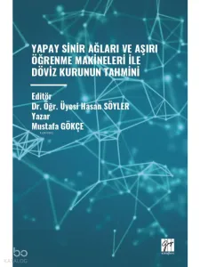 Yapay Sinir Ağları Ve Aşırı Öğrenme Makineleri İle Döviz Kurunun Tahmini
