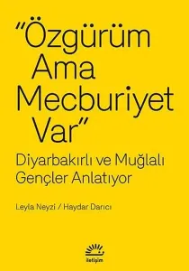 Özgürüm Ama Mecburiyet Var; Diyarbakırlı ve Muğlalı Gençler Anlatıyor