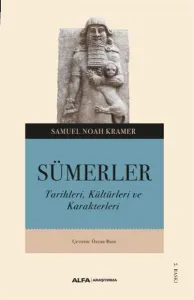 Sümerler ;Tarihleri, Kültürleri ve Karakterleri