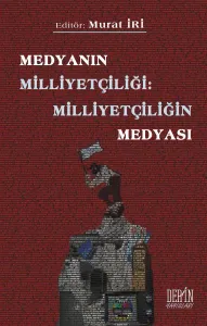 MEDYANIN MİLLİYETÇİLİĞİ: MİLLİYETÇİLİĞİN MEDYASI