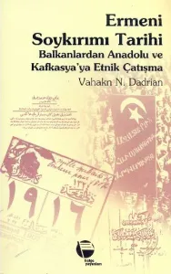 Ermeni Soykırımı Tarihi-Balkanlardan Anadolu ve Kafkasya'ya Etnik Çatışma
