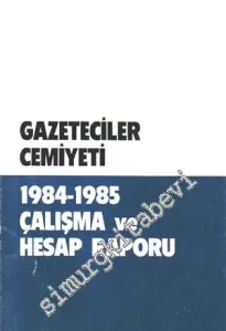 Türkiye Gazeteciler Cemiyeti 1984 - 1985 Çalışma ve Hesap Raporu -
