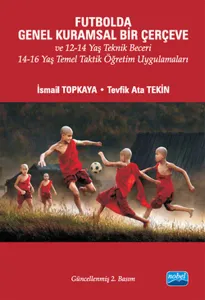 Futbolda Genel Kuramsal Bir Çerçeve ve 12-14 Yaş Teknik Beceri; 14-16 Yaş Temel Taktik Öğretim Uygulamaları