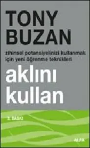 Aklını Kullan; Zihinsel Potansiyelinizi Kullanmak İçin Yeni Öğrenme Teknikleri
