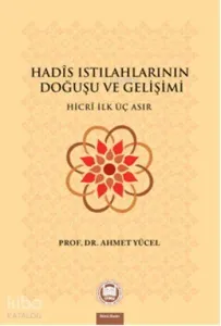 Hadis Istılahlarının Doğuşu ve Gelişimi; Hicri İlk Üç Asır