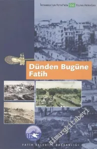 Dünden Bugüne Fatih: İstanbul'un Fethi'nin 550. Yılına Armağan -        2004