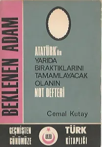 Atatürk'ün Yarıda Bıraktıklarını Tamamlayacak Olanın Not Defteri