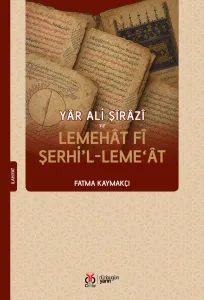 Yâr Ali Şîrâzî ve Lemehât fî şerhi’l-Leme‘ât