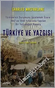 Türkiye Ve Yazgısı : Türkiye'nin Durumunu İncelemek Üzere 1847 ve 1848 Yıllarında Yapılan Bir Yolculuğun Raporu -         2023