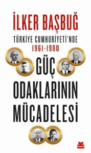 Türkiye Cumhuriyeti’nde 1961-1980 Güç Odaklarının Mücadelesi