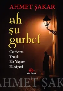 Ah Şu Gurbet Gurbette Trajik Bir Yaşam Hikayesi