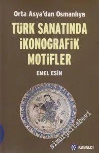Orta Asya'dan Osmanlıya Türk Sanatında İkonografik Motifler -        2004