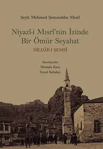 Niyazi-i Mısri'nin İzinde Bir Ömür Seyahat