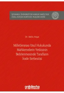 Milletlerarası Usul Hukukunda Mahkemelerin Yetkisinin Belirlenmesinde Tarafların İrade Serbestisi