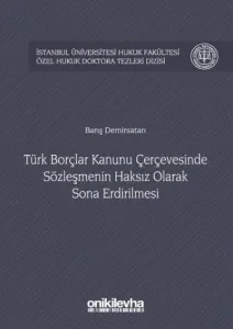 Türk Borçlar Kanunu Çerçevesinde Sözleşmenin Haksız Olarak Sona Erdirilmesi